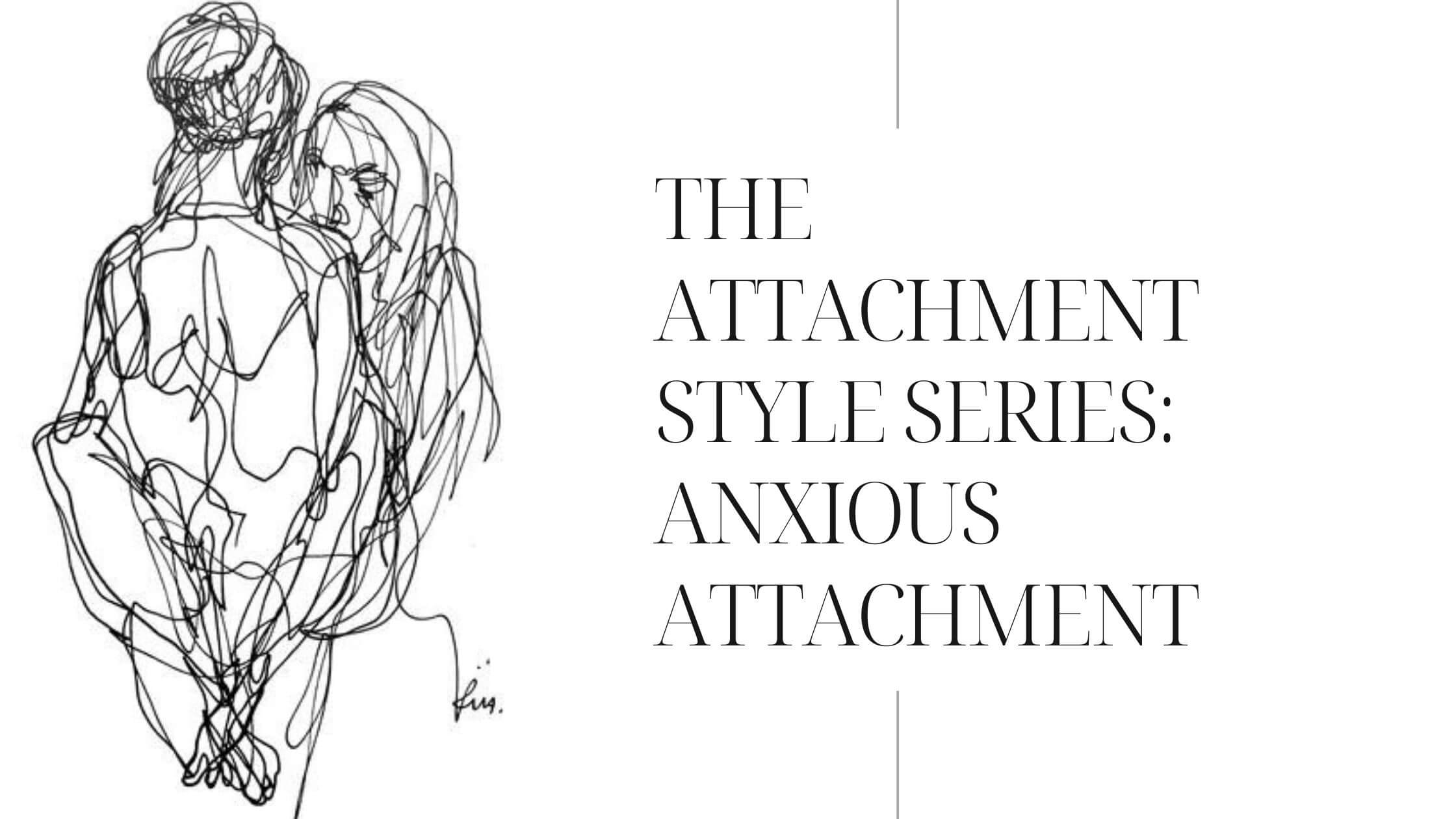 The Attachment Style Series: Anxious Attachment | FullyHolistic Blog